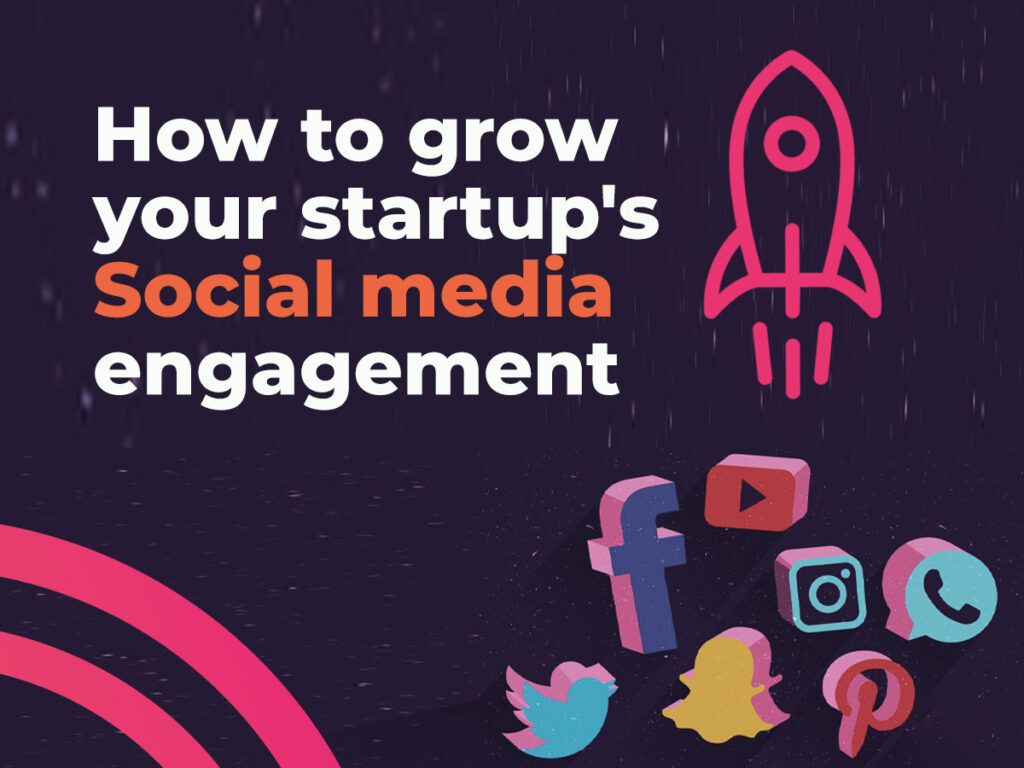 How to grow your startup’s social media engagement